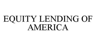 EQUITY LENDING OF AMERICA