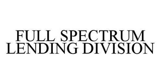 FULL SPECTRUM LENDING DIVISION