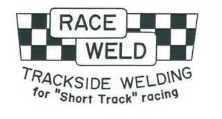 RACE WELD TRACKSIDE WELDING FOR "SHORT TRACK" RACING