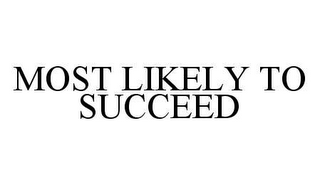 MOST LIKELY TO SUCCEED