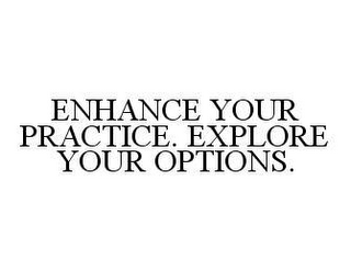 ENHANCE YOUR PRACTICE. EXPLORE YOUR OPTIONS.