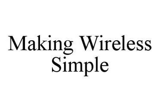 MAKING WIRELESS SIMPLE