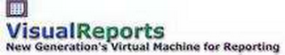 VISUAL REPORTS NEXT GENERATION'S VIRTUAL MACHINE FOR REPORTING