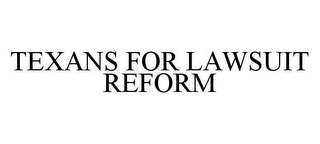 TEXANS FOR LAWSUIT REFORM