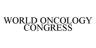 WORLD ONCOLOGY CONGRESS