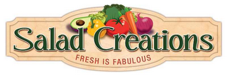 SALAD CREATIONS FRESH IS FABULOUS