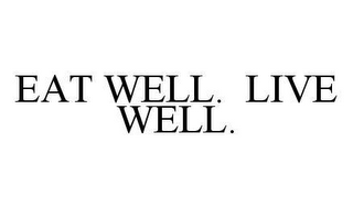 EAT WELL.  LIVE WELL.