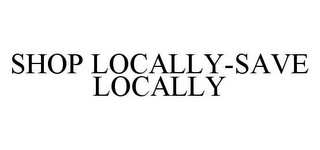 SHOP LOCALLY-SAVE LOCALLY