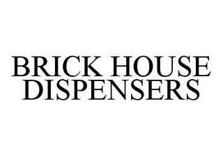 BRICK HOUSE DISPENSERS