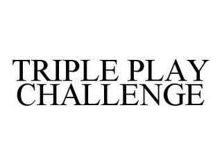 TRIPLE PLAY CHALLENGE