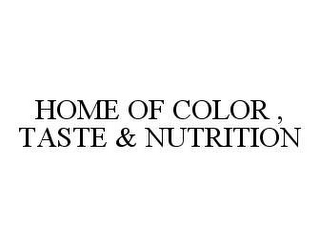 HOME OF COLOR, TASTE & NUTRITION