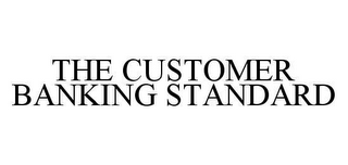 THE CUSTOMER BANKING STANDARD