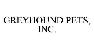 GREYHOUND PETS, INC.