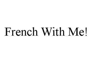 FRENCH WITH ME!