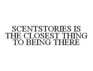 SCENTSTORIES IS THE CLOSEST THING TO BEING THERE