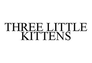 THREE LITTLE KITTENS