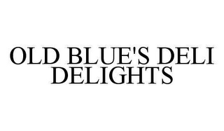 OLD BLUE'S DELI DELIGHTS