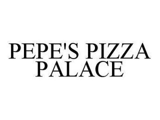 PEPE'S PIZZA PALACE