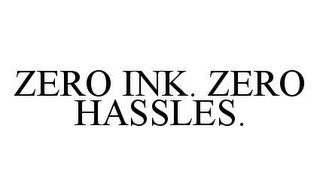 ZERO INK.  ZERO HASSLES.