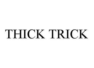 THICK TRICK