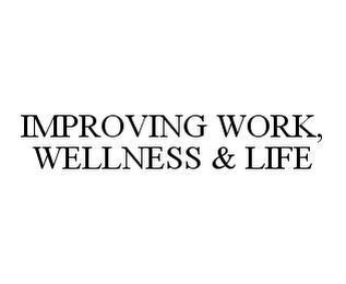 IMPROVING WORK, WELLNESS & LIFE