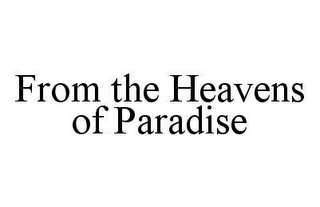 FROM THE HEAVENS OF PARADISE