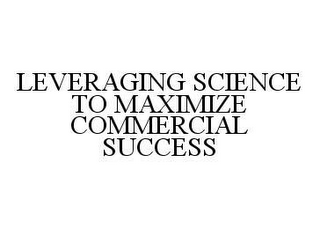 LEVERAGING SCIENCE TO MAXIMIZE COMMERCIAL SUCCESS