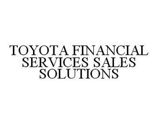 TOYOTA FINANCIAL SERVICES SALES SOLUTIONS