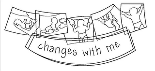 CHANGES WITH ME