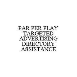 PAR PER PLAY TARGETED ADVERTISING DIRECTORY ASSISTANCE