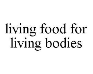 LIVING FOOD FOR LIVING BODIES