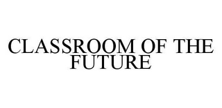 CLASSROOM OF THE FUTURE