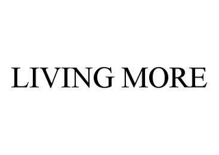 LIVING MORE