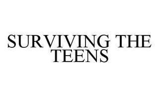 SURVIVING THE TEENS