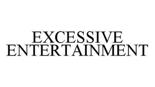 EXCESSIVE ENTERTAINMENT