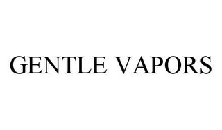 GENTLE VAPORS