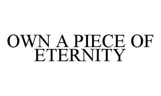 OWN A PIECE OF ETERNITY