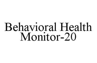 BEHAVIORAL HEALTH MONITOR-20