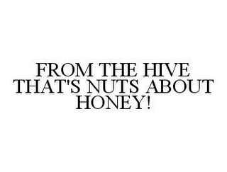 FROM THE HIVE THAT'S NUTS ABOUT HONEY!