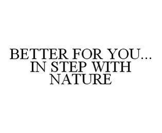 BETTER FOR YOU... IN STEP WITH NATURE