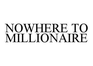 NOWHERE TO MILLIONAIRE