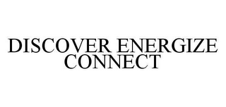 DISCOVER ENERGIZE CONNECT