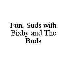 FUN, SUDS WITH BIXBY AND THE BUDS