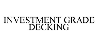 INVESTMENT GRADE DECKING