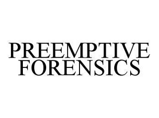 PREEMPTIVE FORENSICS