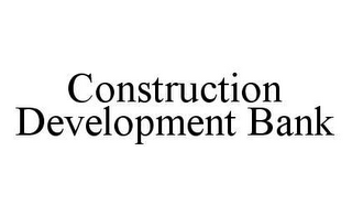 CONSTRUCTION DEVELOPMENT BANK