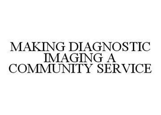 MAKING DIAGNOSTIC IMAGING A COMMUNITY SERVICE