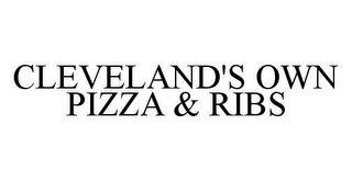 CLEVELAND'S OWN PIZZA & RIBS