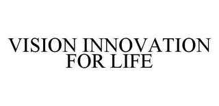 VISION INNOVATION FOR LIFE