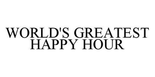 WORLD'S GREATEST HAPPY HOUR